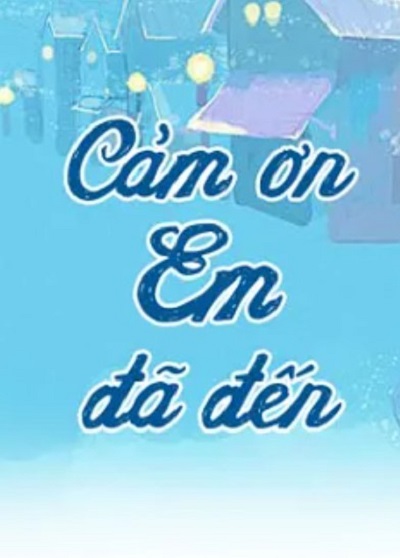 Cảm Ơn Em Đã Đến