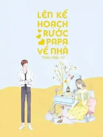 Lên Kế Hoạch Rước Papa Về Nhà!