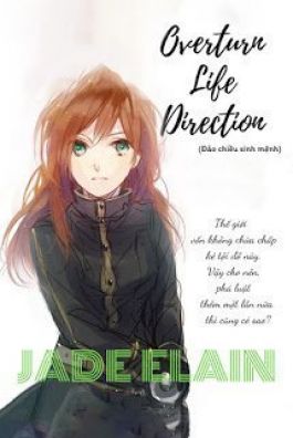 Truyện Overturn Life Direction (Đảo Chiều Sinh Mệnh) full convert tác giả Jade Elain
